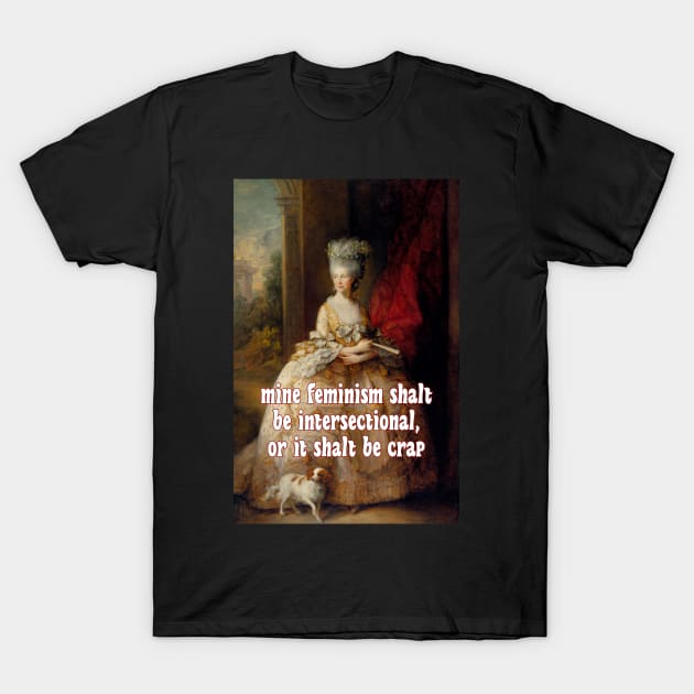 Saith Queen Charlotte: My Feminism Will Be Intersectional, or It Will Be Crap T-Shirt by Xanaduriffic